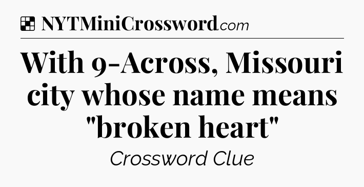 Solution: With 9-Across, Missouri city whose name means 