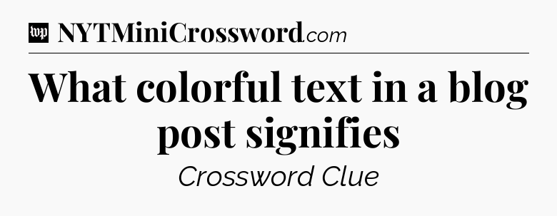 What colorful text in a blog post signifies Crossword Clue