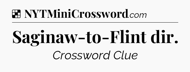 Solution: Saginaw-to-Flint dir - NYT Crossword