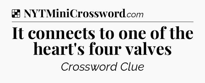 Solution: It connects to one of the heart's four valves - NYT Crossword