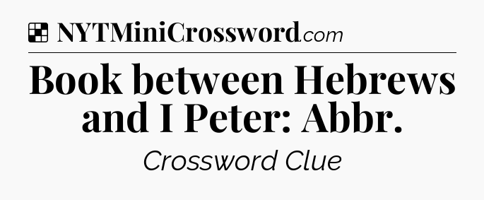 Solution: Book between Hebrews and I Peter: Abbr - NYT Crossword