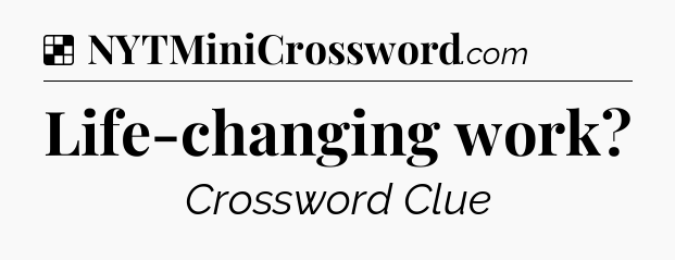 Solution: Life-changing work - NYT Crossword