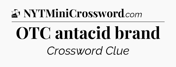 OTC antacid brand - Daily Themed Classic Crossword