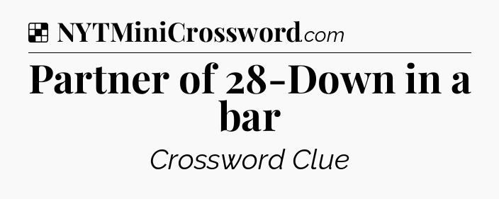 Solution: Partner of 28-Down in a bar - NYT Crossword