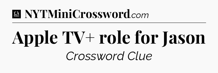 Apple TV+ role for Jason - LA Times Crossword
