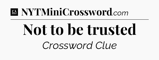 Not to be trusted - LA Times Crossword