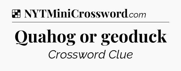 Solution: Quahog or geoduck - NYT Crossword