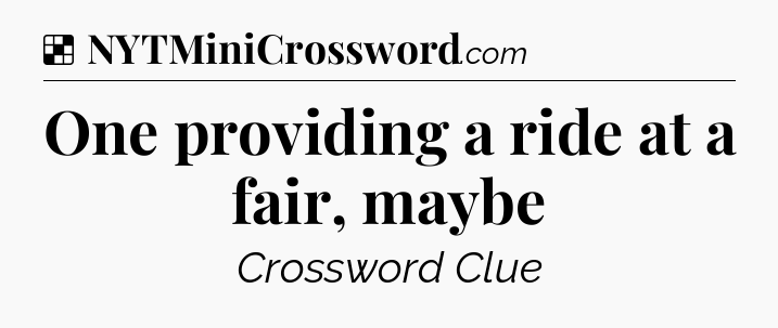 Solution: One providing a ride at a fair, maybe - NYT Crossword