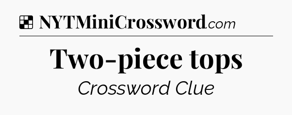 Solution: Two-piece tops - NYT Crossword