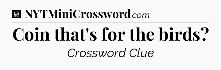 Coin that's for the birds - LA Times Crossword