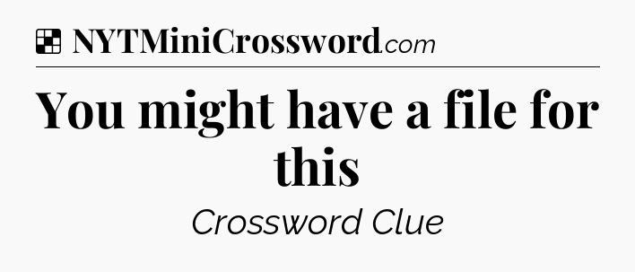 Solution: You might have a file for this - NYT Crossword