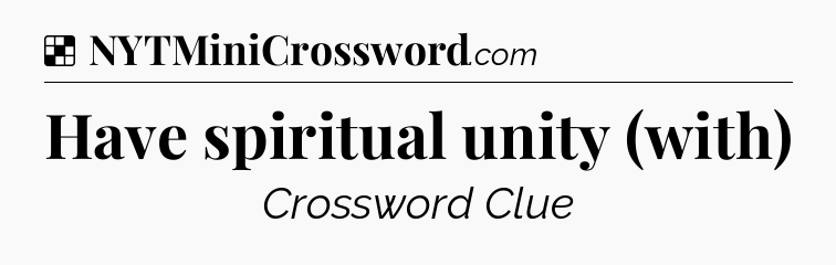 Solution: Have spiritual unity (with) - NYT Crossword