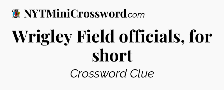 Wrigley Field officials, for short Crossword Clue