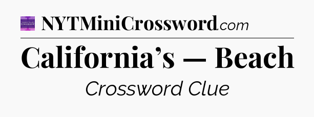 California’s — Beach - Thomas Joseph Crossword