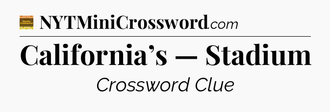 California’s — Stadium - Eugene Sheffer Crossword