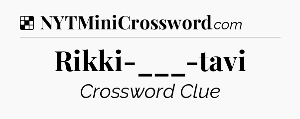 Solution: Rikki-___-tavi - NYT Crossword