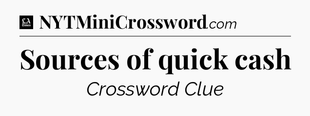 Sources of quick cash - LA Times Crossword