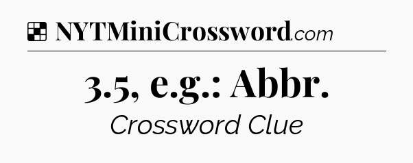 Solution: 3.5, e.g.: Abbr - NYT Crossword