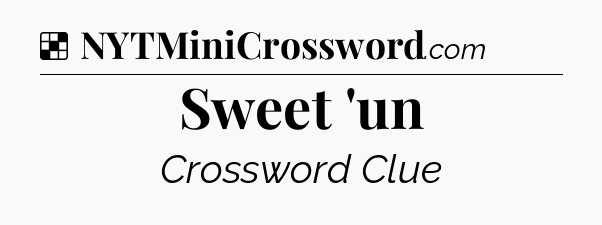 Solution: Sweet 'un - NYT Crossword