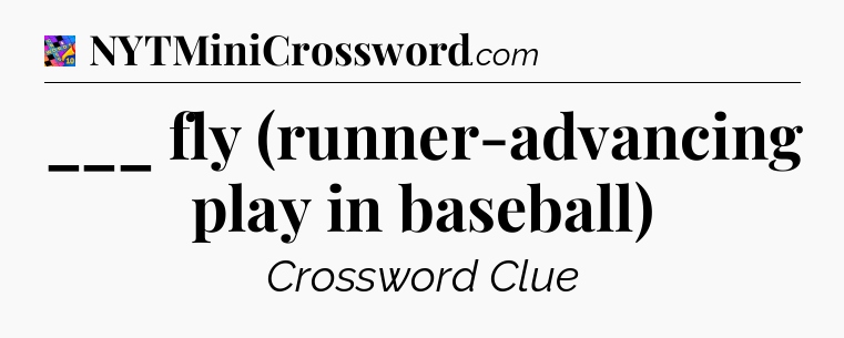 ___ fly (runner-advancing play in baseball) Crossword Clue
