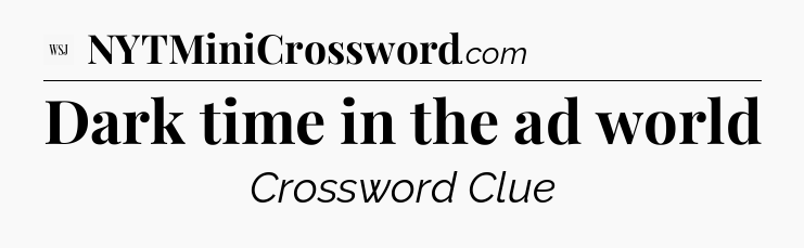 Dark time in the ad world - WSJ Crossword