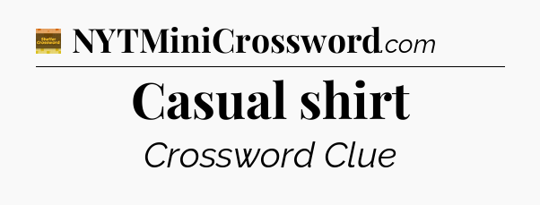Casual shirt crossword clue Eugene Sheffer