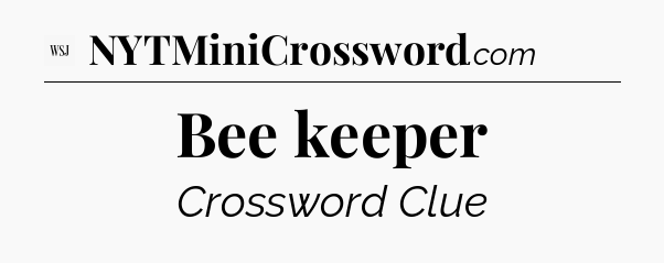 Bee keeper - WSJ Crossword