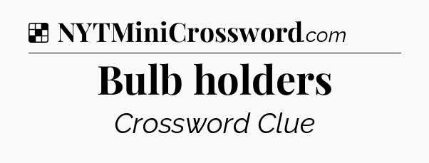 Solution: Bulb holders - NYT Crossword