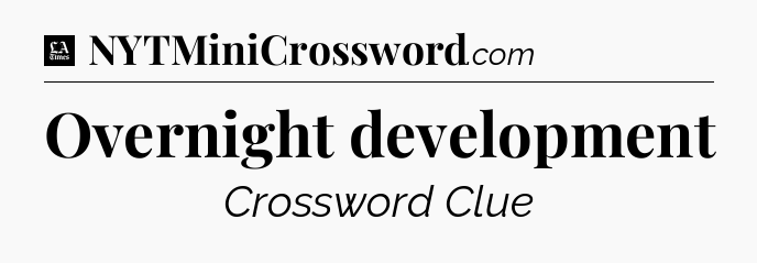 Overnight development - LA Times Crossword