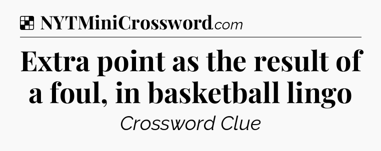 Solution: Extra point as the result of a foul, in basketball lingo - NYT Crossword