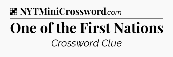 Solution: One of the First Nations - NYT Crossword