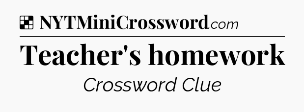 Solution: Teacher's homework - NYT Crossword