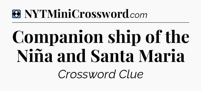 Solution: Companion ship of the Niña and Santa Maria - NYT Mini Crossword