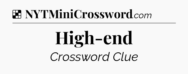Solution: High-end - NYT Crossword