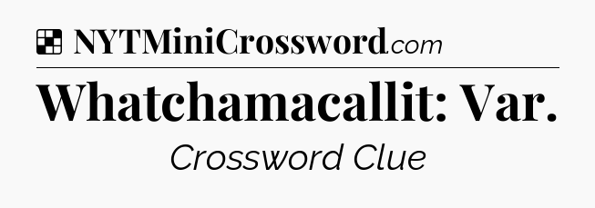 Solution: Whatchamacallit: Var - NYT Crossword