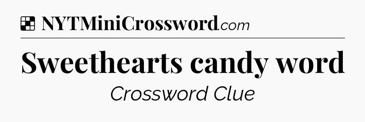 Solution: Sweethearts candy word - NYT Crossword