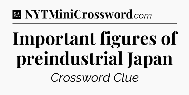 Important figures of preindustrial Japan - LA Times Crossword