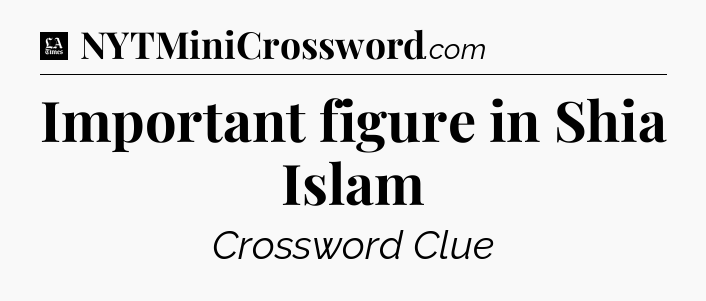 Important figure in Shia Islam - LA Times Crossword
