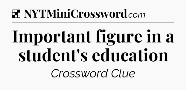 Solution: Important figure in a student's education - NYT Crossword