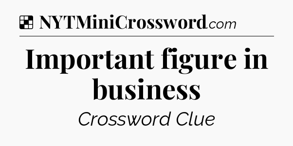 Solution: Important figure in business - NYT Crossword