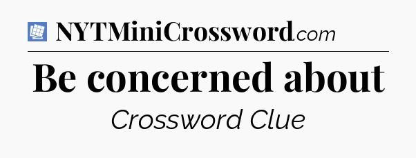 Be concerned about Puzzle Page Crossword Clue