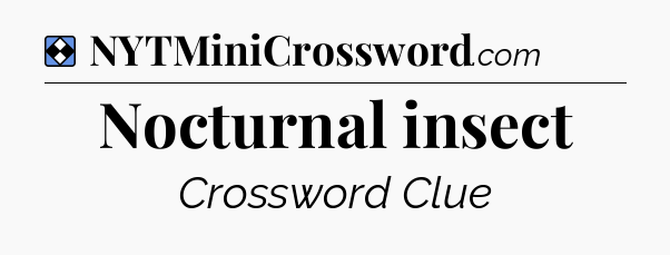 Solution: Nocturnal insect - NYT Mini Crossword