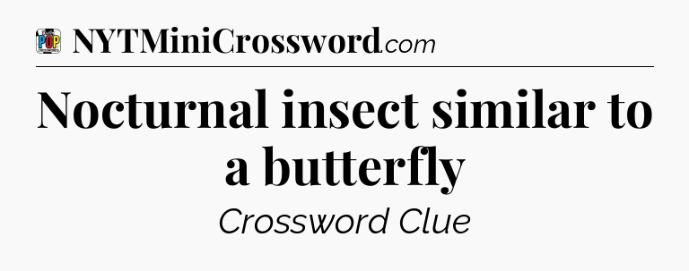 Nocturnal insect similar to a butterfly Crossword Clue