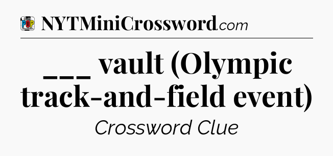 ___ vault (Olympic track-and-field event) Crossword Clue