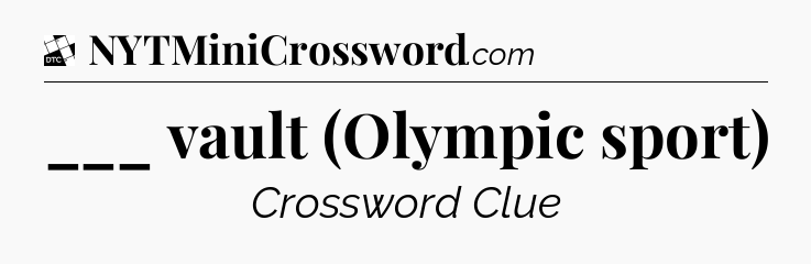 ___ vault (Olympic sport) - Daily Themed Classic Crossword