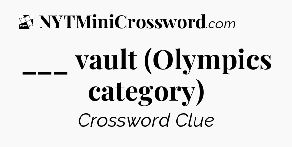 ___ vault (Olympics category) - Daily Themed Classic Crossword
