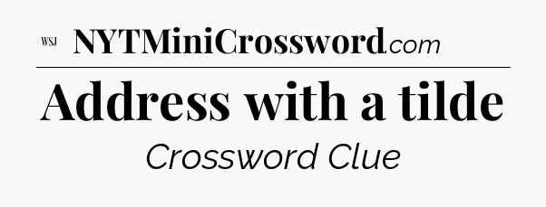 Address with a tilde - WSJ Crossword