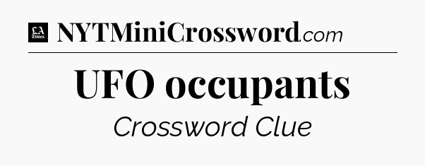 UFO occupants - LA Times Crossword