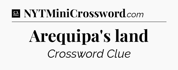 Arequipa's land - LA Times Crossword