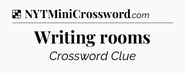 Solution: Writing rooms - NYT Crossword
